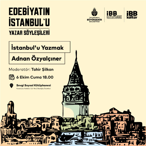 Edebiyatın İstanbul’u Yazar söyleşileri: İstanbul’u Yazmak
